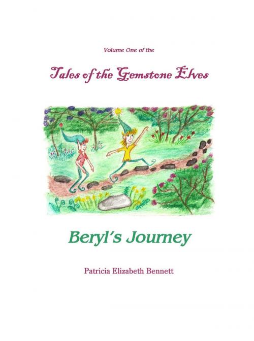 Cover of the book Tales of the Gemstone Elves Volume One Beryl's Journey by Patricia Elizabeth Bennett, eBookIt.com