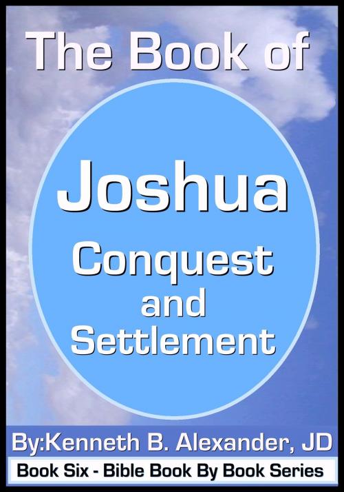 Cover of the book The Book of Joshua - Conquest and Settlement by Kenneth B. Alexander JD, eBookIt.com