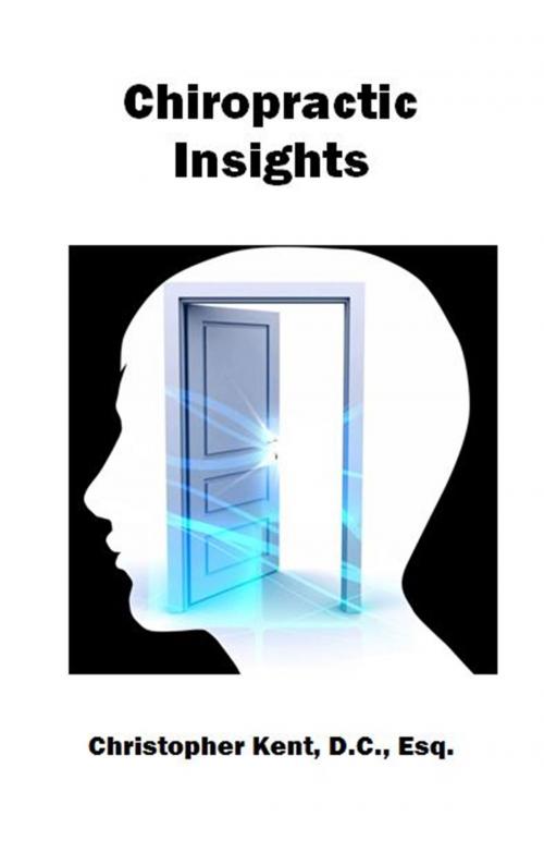 Cover of the book Chiropractic Insights by Christopher Kent D.C., Esq., eBookIt.com