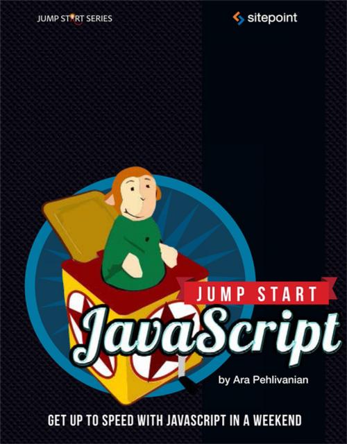 Cover of the book Jump Start JavaScript by Ara Pehlivanian, Don Nguyen, SitePoint