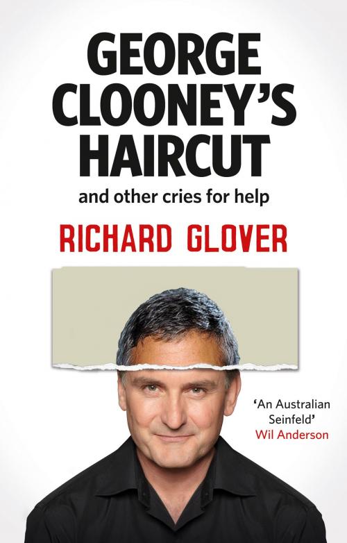 Cover of the book George Clooney's Haircut and Other Cries for Help by Richard Glover, HarperCollins