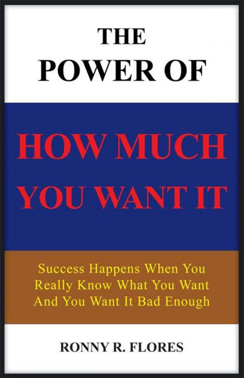 Cover of the book The Power of How Much You Want It by Ronny R. Flores, Palibrio