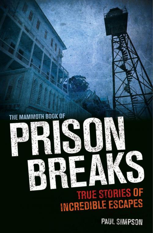 Cover of the book The Mammoth Book of Prison Breaks by Paul Simpson, Little, Brown Book Group