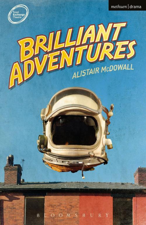Cover of the book Brilliant Adventures by Mr Alistair McDowall, Bloomsbury Publishing