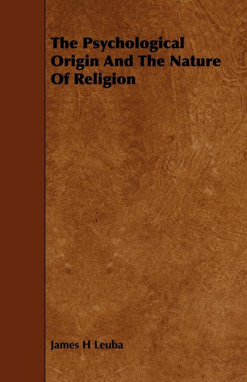 Cover of the book The Psychological Origin And The Nature Of Religion by James H. Leuba, Read Books Ltd.
