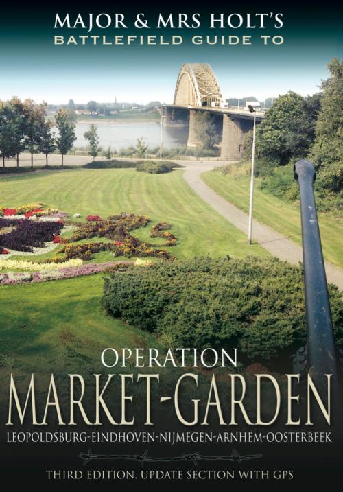 Cover of the book Major and Mrs Holt's Battlefield Guide to Operation Market Garden by Tonie Holt, Valmal Holt, Pen and Sword