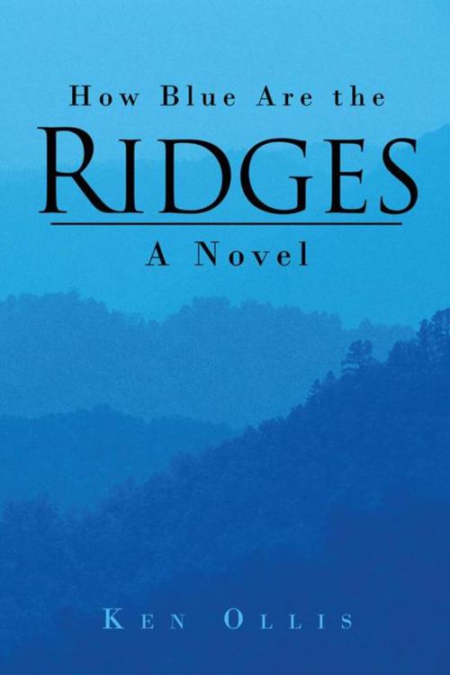 Cover of the book How Blue Are the Ridges by Ken Ollis, iUniverse