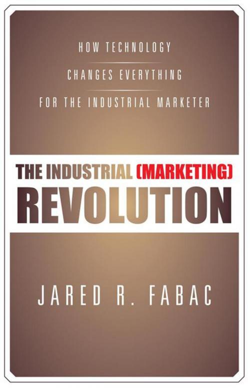 Cover of the book The Industrial (Marketing) Revolution by Jared R. Fabac, iUniverse