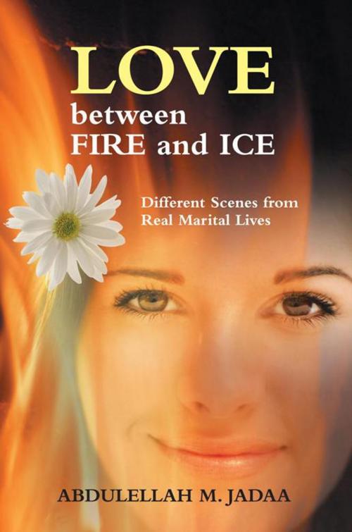 Cover of the book Love Between Fire and Ice by Abdulellah M. Jadaa, iUniverse