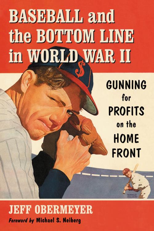 Cover of the book Baseball and the Bottom Line in World War II by Jeff Obermeyer, McFarland & Company, Inc., Publishers
