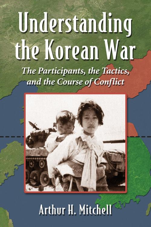 Cover of the book Understanding the Korean War by Arthur H. Mitchell, McFarland & Company, Inc., Publishers