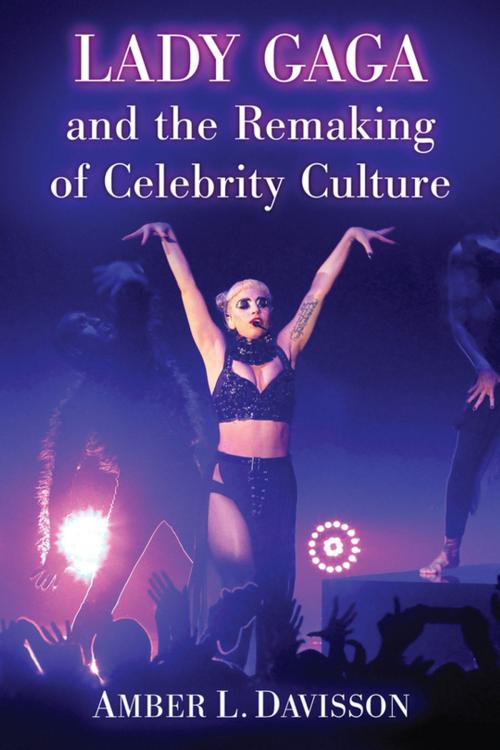 Cover of the book Lady Gaga and the Remaking of Celebrity Culture by Amber L. Davisson, McFarland & Company, Inc., Publishers