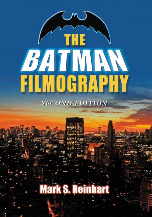 Cover of the book The Batman Filmography, 2d ed. by Mark S. Reinhart, McFarland & Company, Inc., Publishers