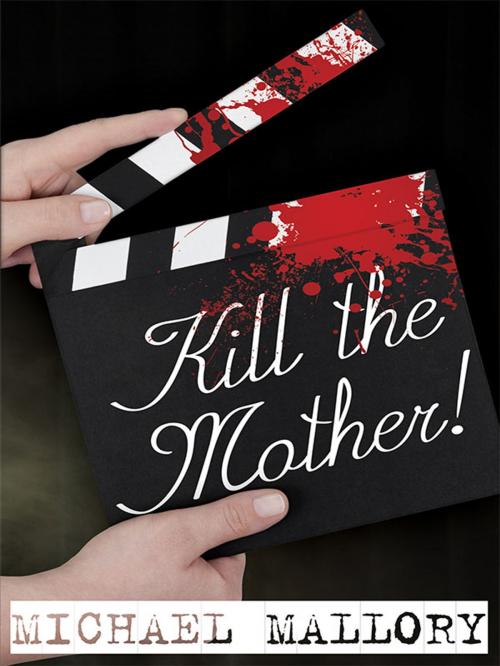 Cover of the book Kill the Mother! by Michael Mallory, Wildside Press LLC