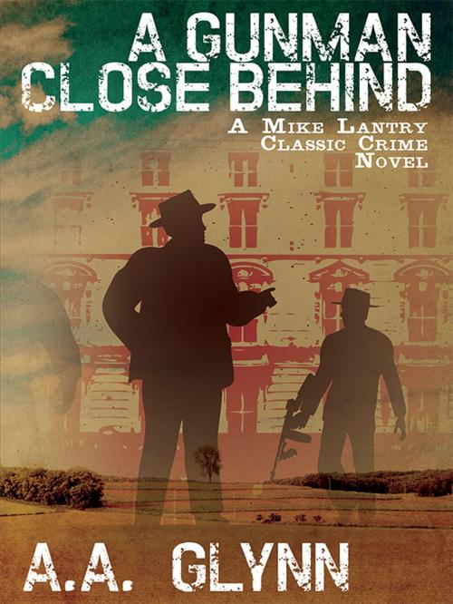 Cover of the book A Gunman Close Behind by A. A. Glynn, Wildside Press LLC