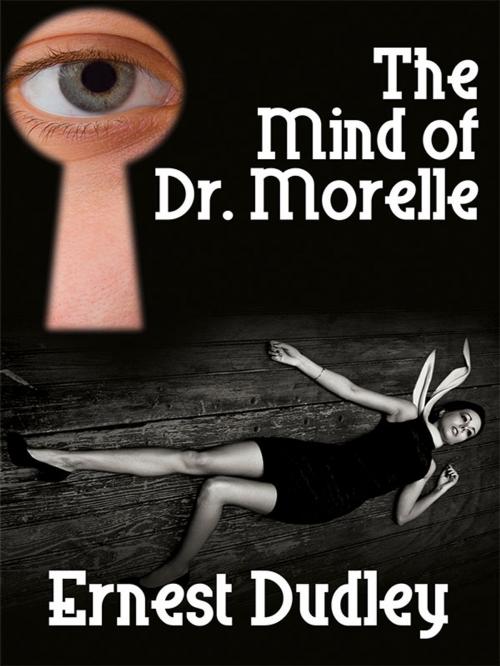 Cover of the book The Mind of Dr. Morelle by Ernest Dudley, Wildside Press LLC