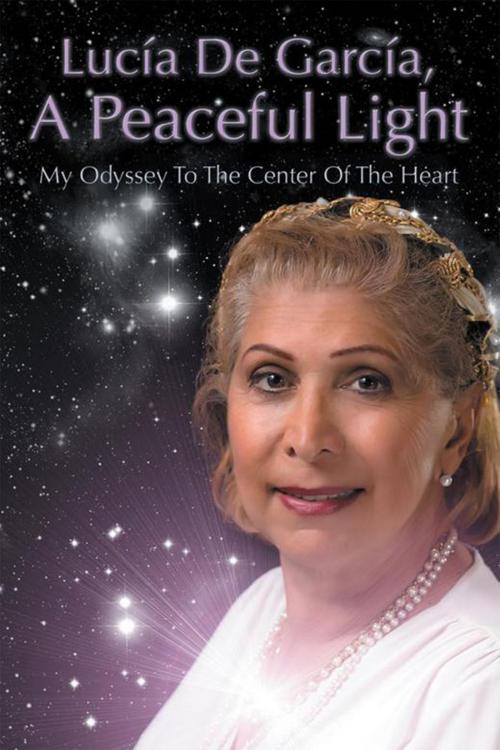 Cover of the book Lucía De García, a Peaceful Light by Lucia De Garcia, Xlibris US
