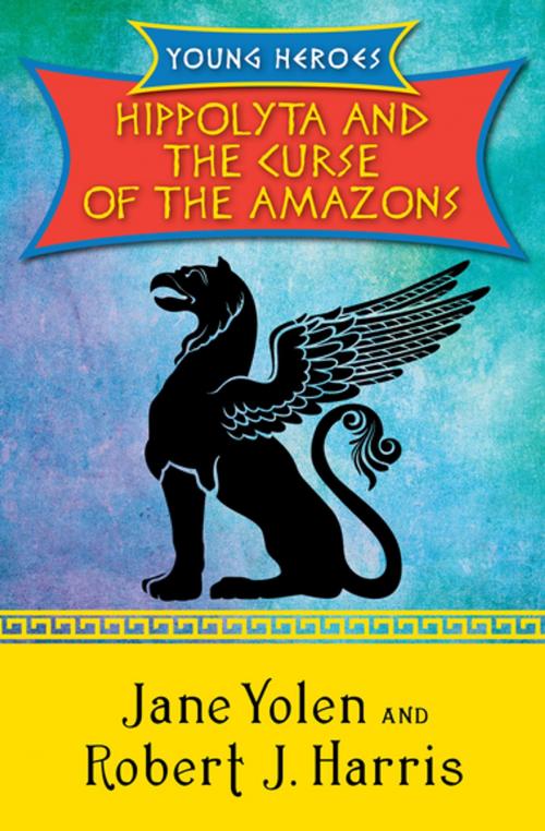 Cover of the book Hippolyta and the Curse of the Amazons by Jane Yolen, Robert  J. Harris, Open Road Media