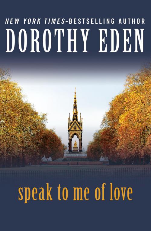Cover of the book Speak to Me of Love by Dorothy Eden, Open Road Media