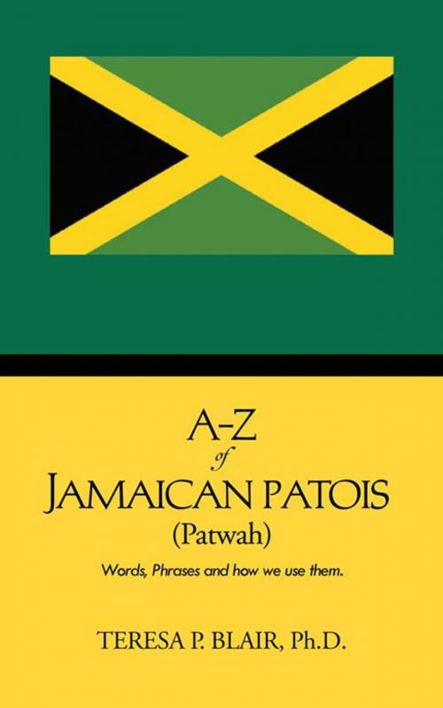 Cover of the book A-Z of Jamaican Patois (Patwah) by Teresa P. Blair, AuthorHouse