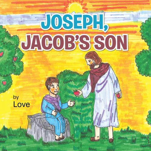 Cover of the book Joseph, Jacob’S Son by Love, AuthorHouse