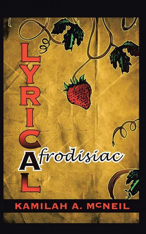 Cover of the book Lyrical Afrodisiac by Kamilah A. McNeil, AuthorHouse