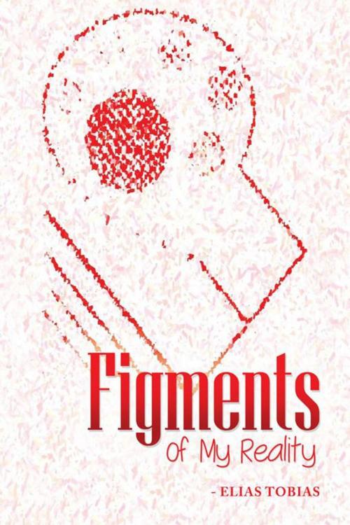 Cover of the book Figments of My Reality by Elias Tobias, AuthorHouse