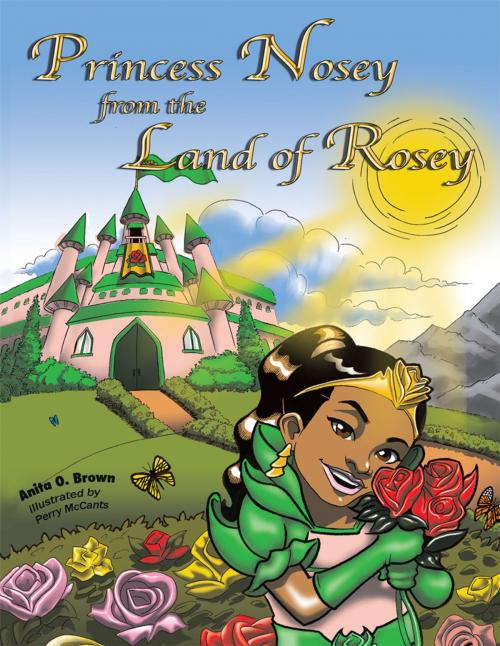 Cover of the book Princess Nosey from the Land of Rosey by Anita O. Brown, AuthorHouse
