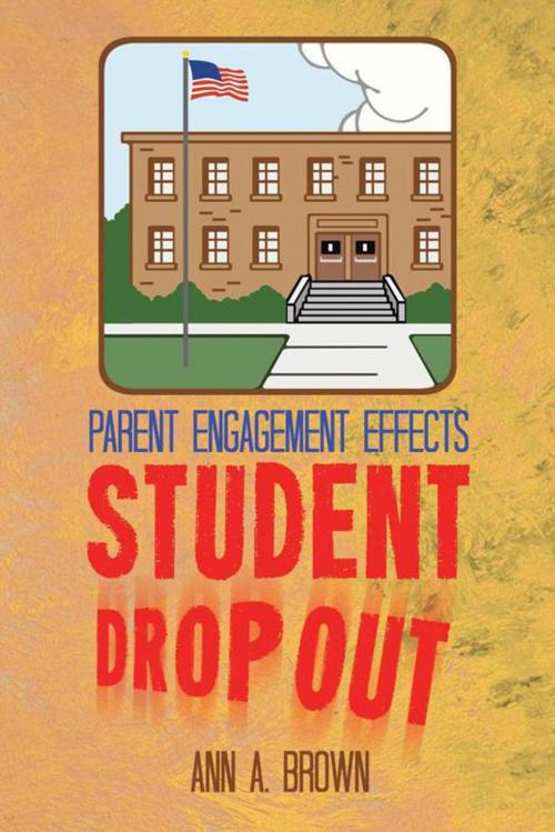 Cover of the book Parent Engagement Effects Student Drop Out by Ann A. Brown, AuthorHouse
