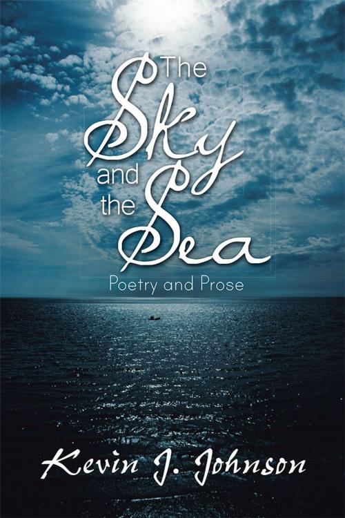 Cover of the book The Sky and the Sea by Kevin J. Johnson, AuthorHouse