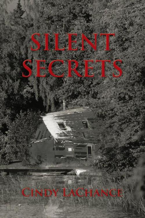 Cover of the book Silent Secrets by Cindy LaChance, AuthorHouse