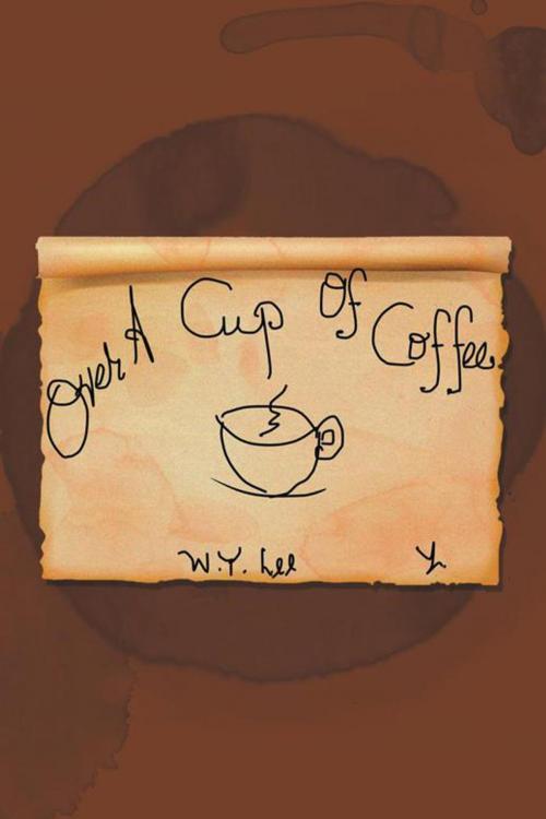 Cover of the book Over a Cup of Coffee by W. Y. Lee, AuthorHouse