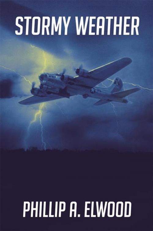 Cover of the book Stormy Weather by Phillip A. Elwood, AuthorHouse