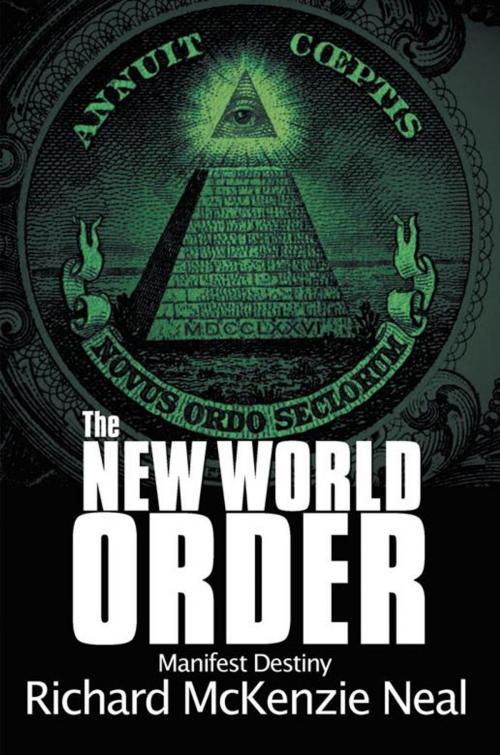 Cover of the book The New World Order by Richard McKenzie Neal, AuthorHouse