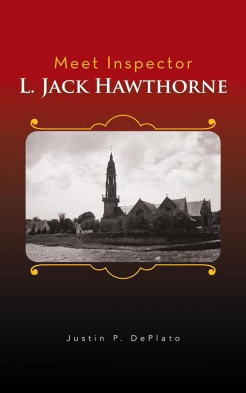 Cover of the book Meet Inspector L. Jack Hawthorne by Justin P. DePlato, AuthorHouse