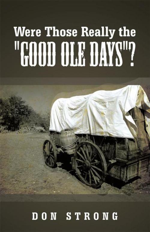 Cover of the book Were Those Really the "Good Ole Days"? by Don Strong, AuthorHouse