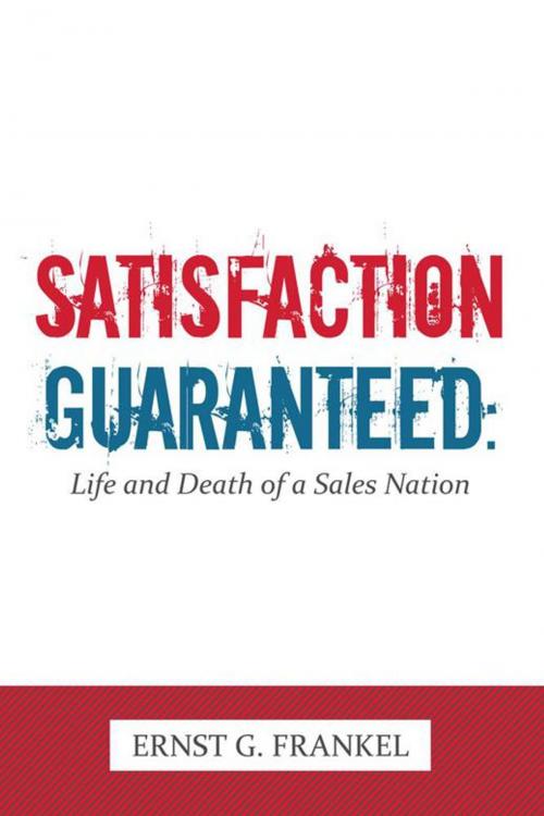 Cover of the book Satisfaction Guaranteed: by Ernst G. Frankel, AuthorHouse