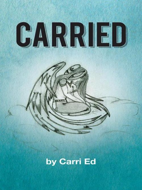 Cover of the book Carried by Carri Ed, AuthorHouse