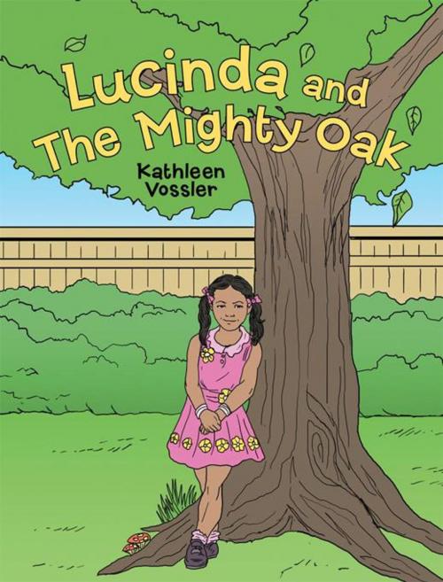 Cover of the book Lucinda and the Mighty Oak by Kathleen Vossler, AuthorHouse