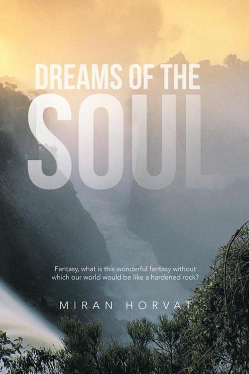 Cover of the book Dreams of the Soul by Miran Horvat, AuthorHouse UK