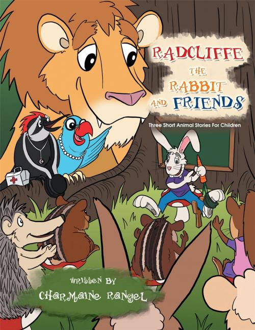 Cover of the book Radcliffe the Rabbit and Friends by Charmaine Rangel, AuthorHouse UK