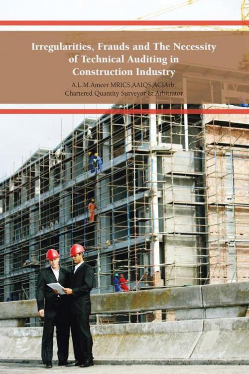 Cover of the book Irregularities, Frauds and the Necessity of Technical Auditing in Construction Industry by A.L.M. Ameer, AuthorHouse UK