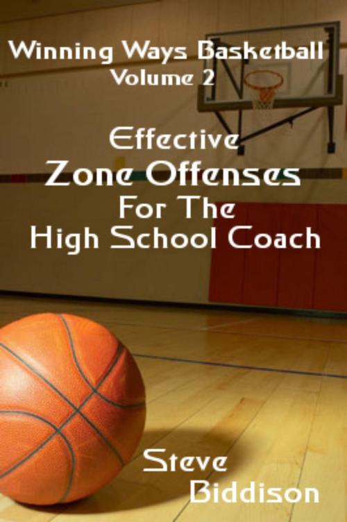 Cover of the book Effective Zone Offenses For The High School Coach by Steve Biddison, Sword and Shield Publishing
