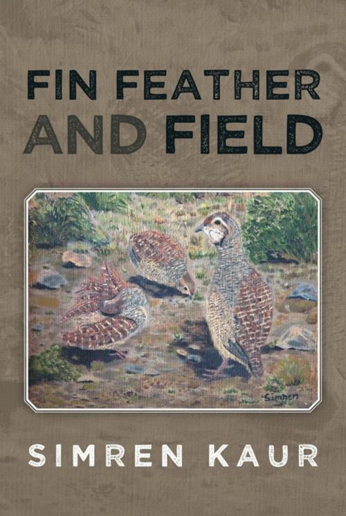 Cover of the book Fin Feather and Field by Simren Kaur, Partridge Publishing India