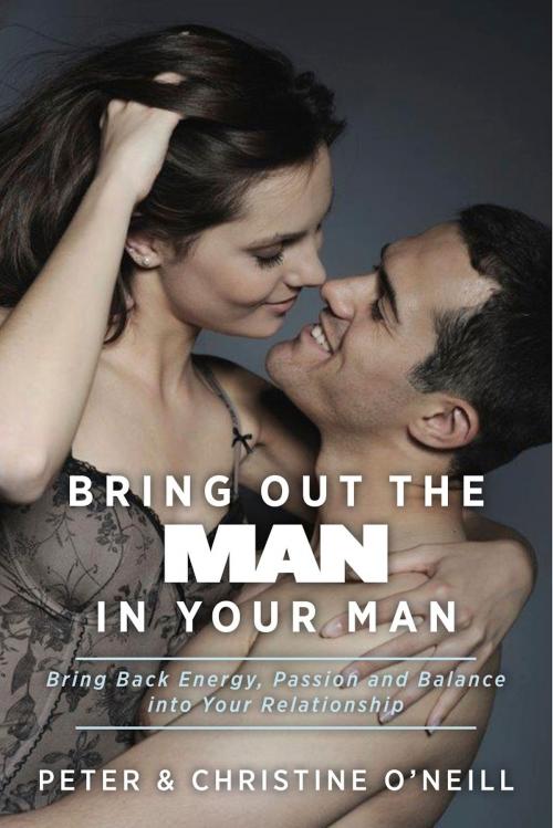 Cover of the book Bring Out The Man In Your Man by Peter & Christine O'Neill, BookBaby