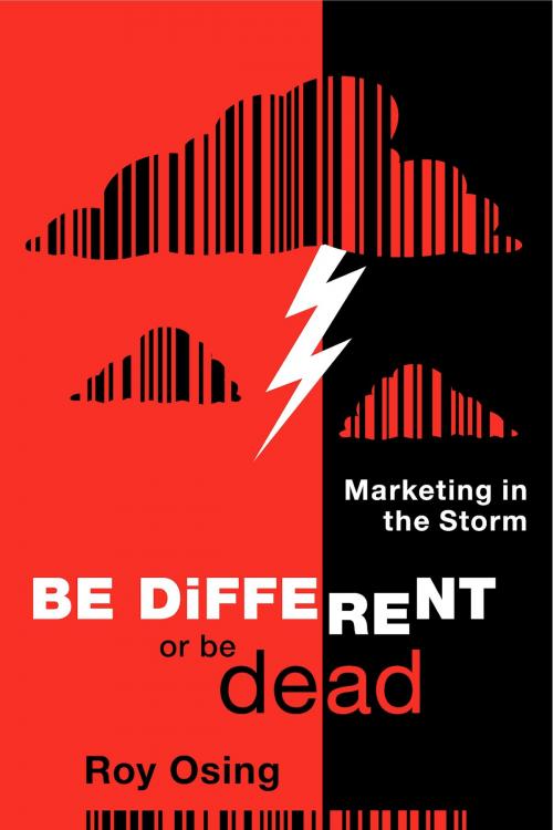 Cover of the book Be Different or Be Dead: Marketing in The Storm by Roy Osing, BookBaby