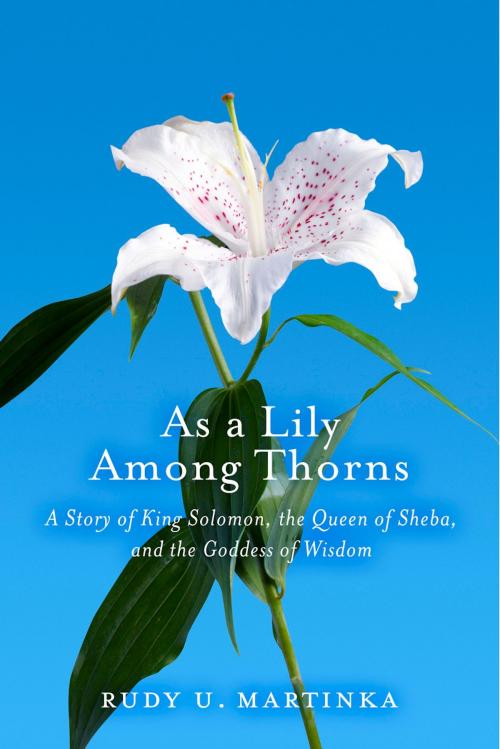 Cover of the book As a Lily Among Thorns by Rudy U. Martinka, BookBaby