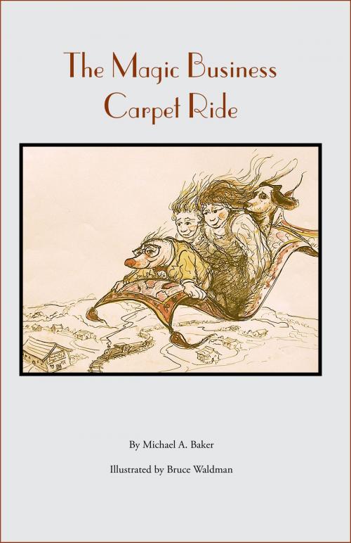 Cover of the book The Magic Business Carpet Ride by Michael A. Baker, BookBaby