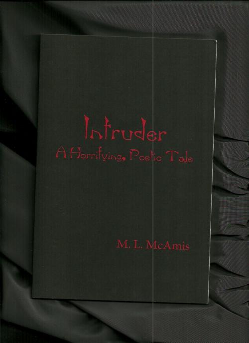 Cover of the book Intruder: A Horrifying, Poetic Tale by M. L. McAmis, BookBaby