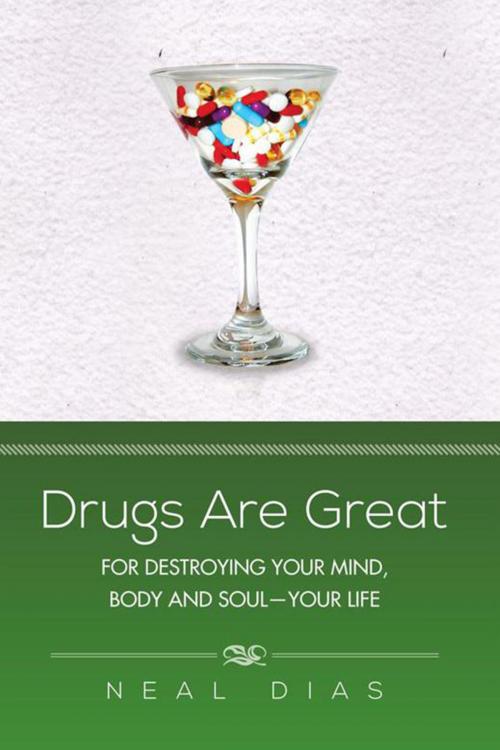 Cover of the book Drugs Are Great by Neal Dias, Xlibris US